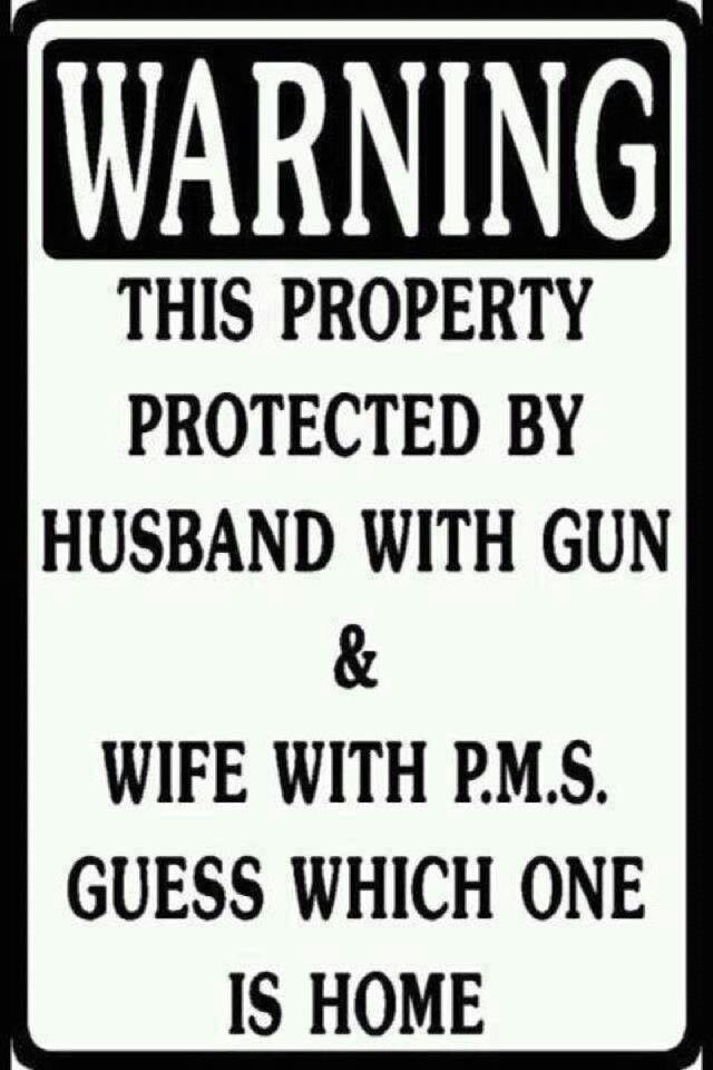 Warning This Property Is Protected By Husband With Gun &amp; Wife With P.M.S